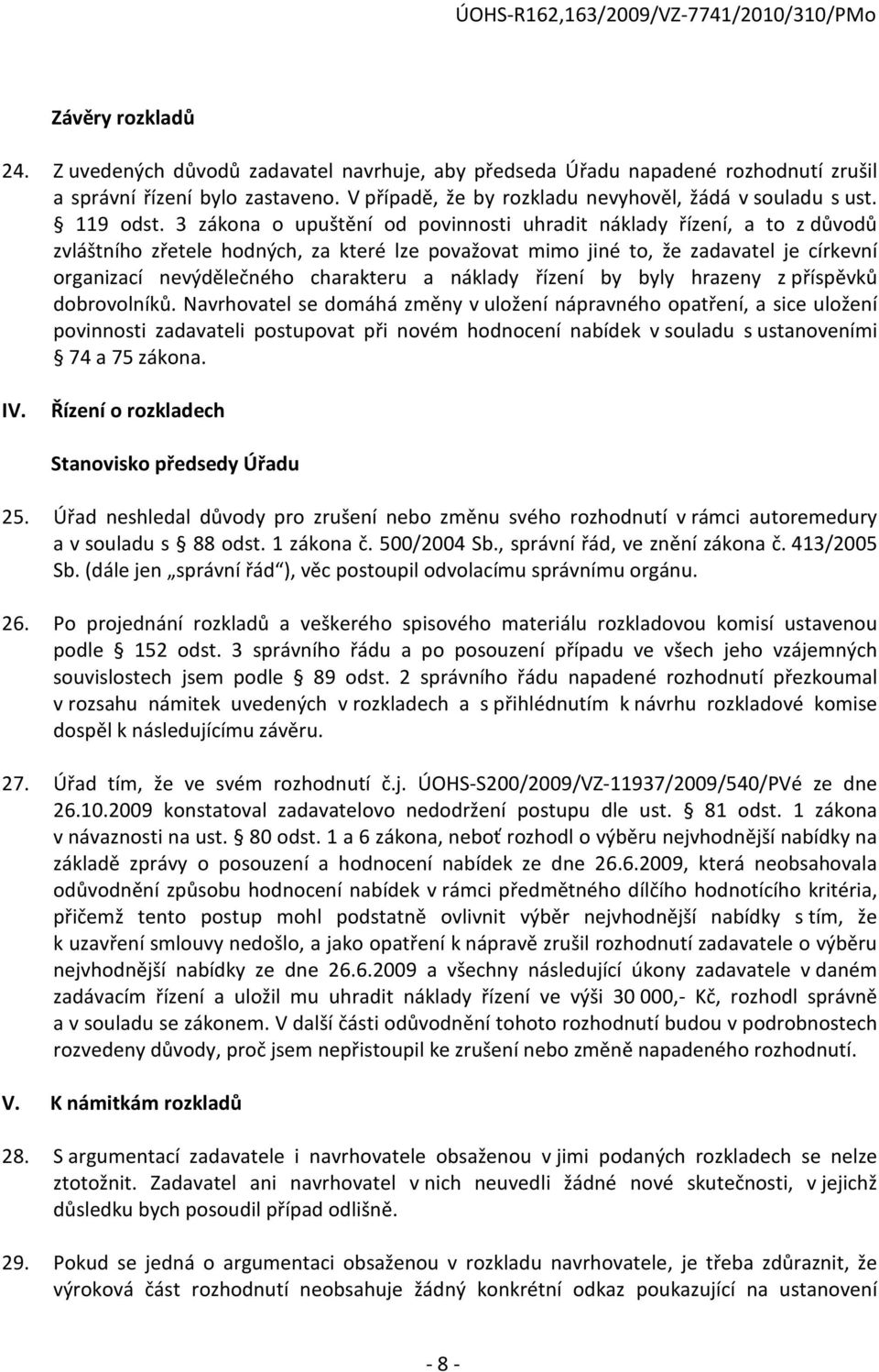 3 zákona o upuštění od povinnosti uhradit náklady řízení, a to z důvodů zvláštního zřetele hodných, za které lze považovat mimo jiné to, že zadavatel je církevní organizací nevýdělečného charakteru a