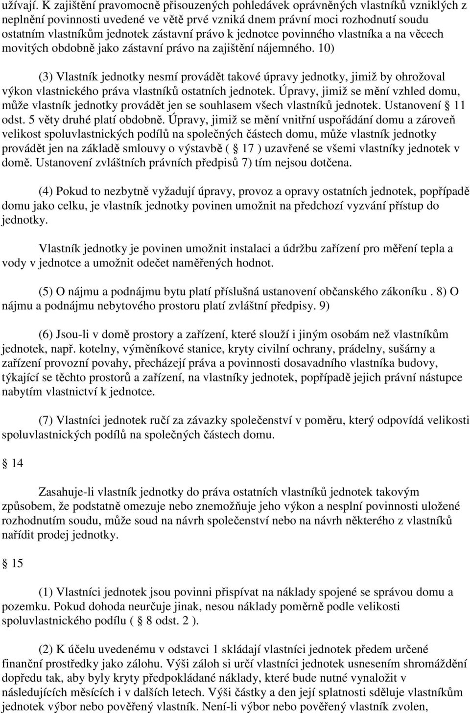 zástavní právo k jednotce povinného vlastníka a na věcech movitých obdobně jako zástavní právo na zajištění nájemného.