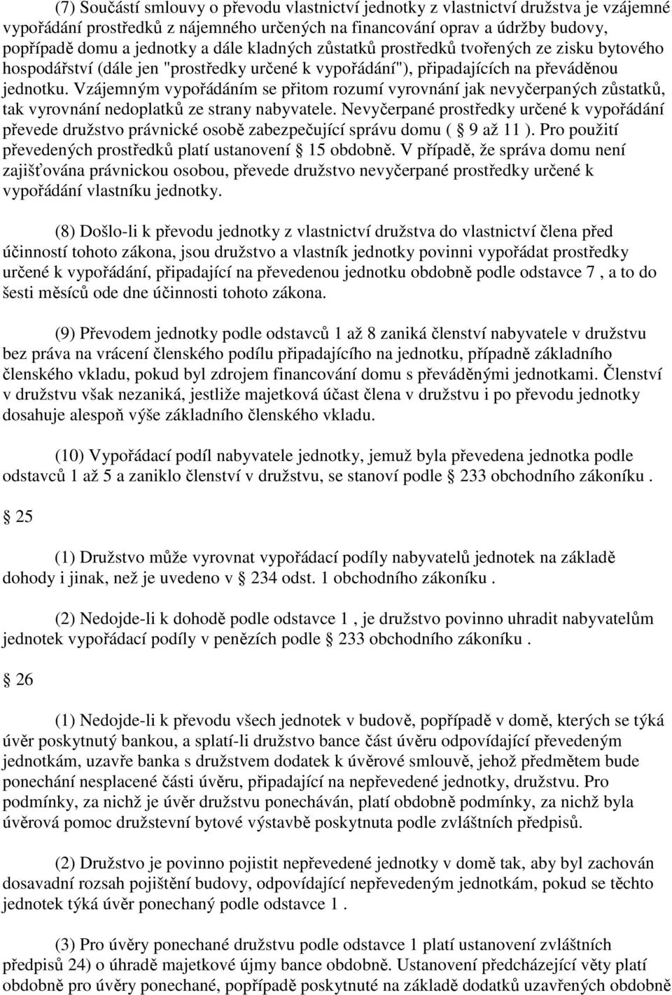 Vzájemným vypořádáním se přitom rozumí vyrovnání jak nevyčerpaných zůstatků, tak vyrovnání nedoplatků ze strany nabyvatele.