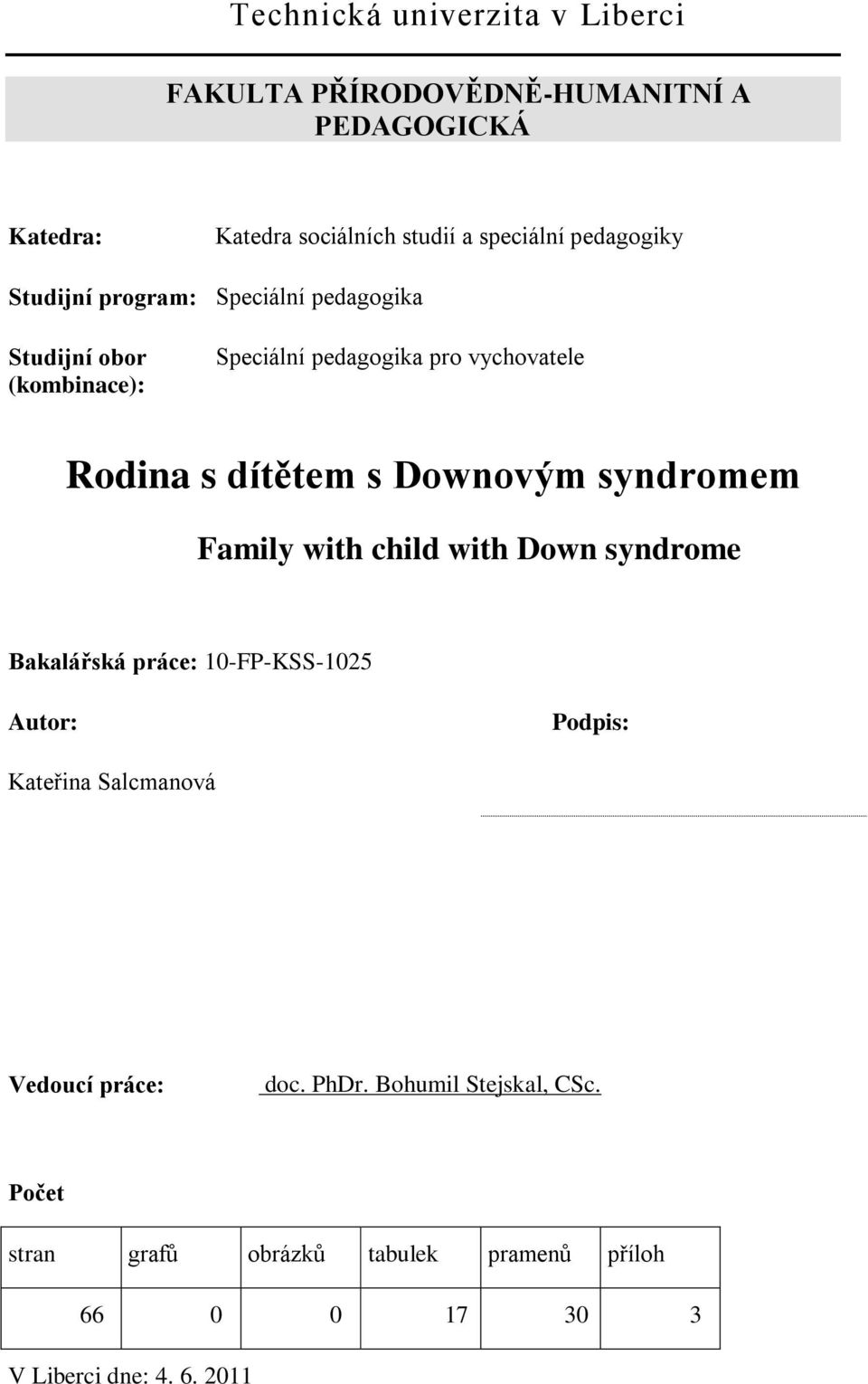 dítětem s Downovým syndromem Family with child with Down syndrome Bakalářská práce: 10-FP-KSS-1025 Autor: Podpis: Kateřina