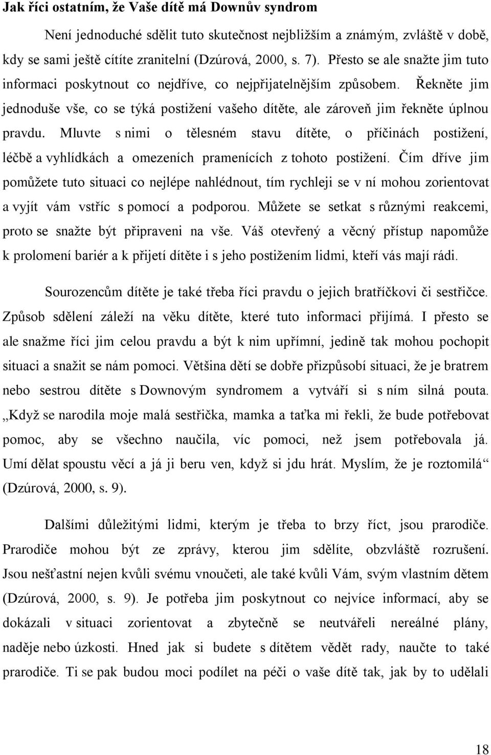 Mluvte s nimi o tělesném stavu dítěte, o příčinách postiţení, léčbě a vyhlídkách a omezeních pramenících z tohoto postiţení.