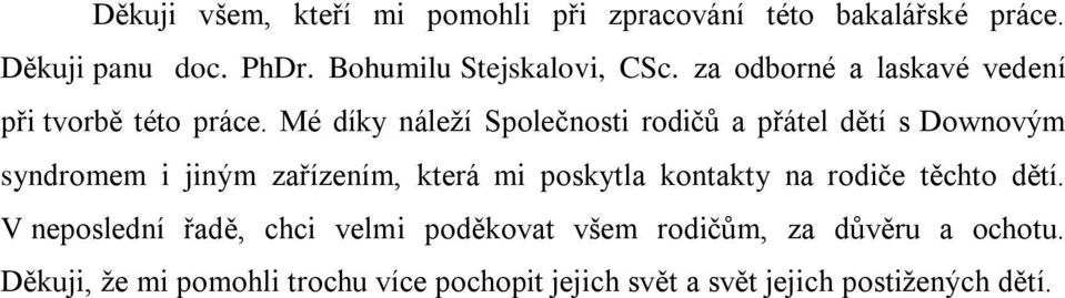 Mé díky náleţí Společnosti rodičů a přátel dětí s Downovým syndromem i jiným zařízením, která mi poskytla kontakty