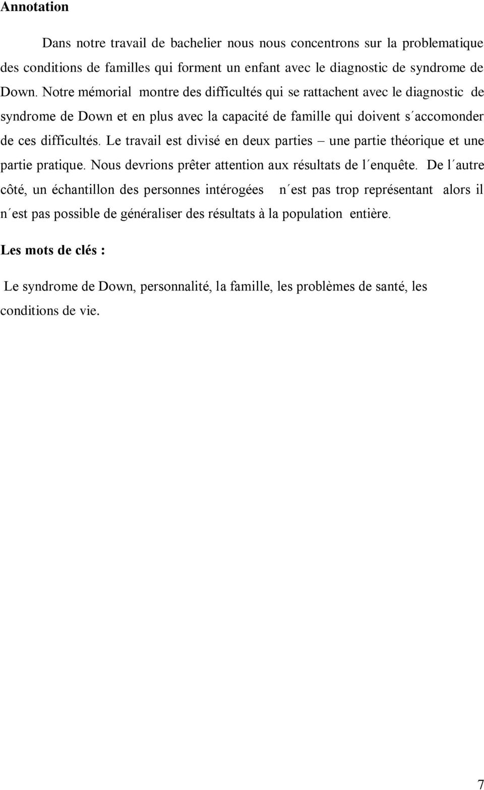 Le travail est divisé en deux parties une partie théorique et une partie pratique. Nous devrions prêter attention aux résultats de l enquête.