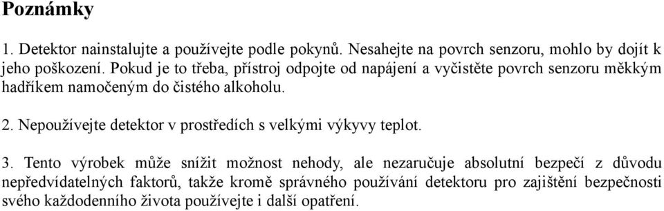 Nepoužívejte detektor v prostředích s velkými výkyvy teplot. 3.