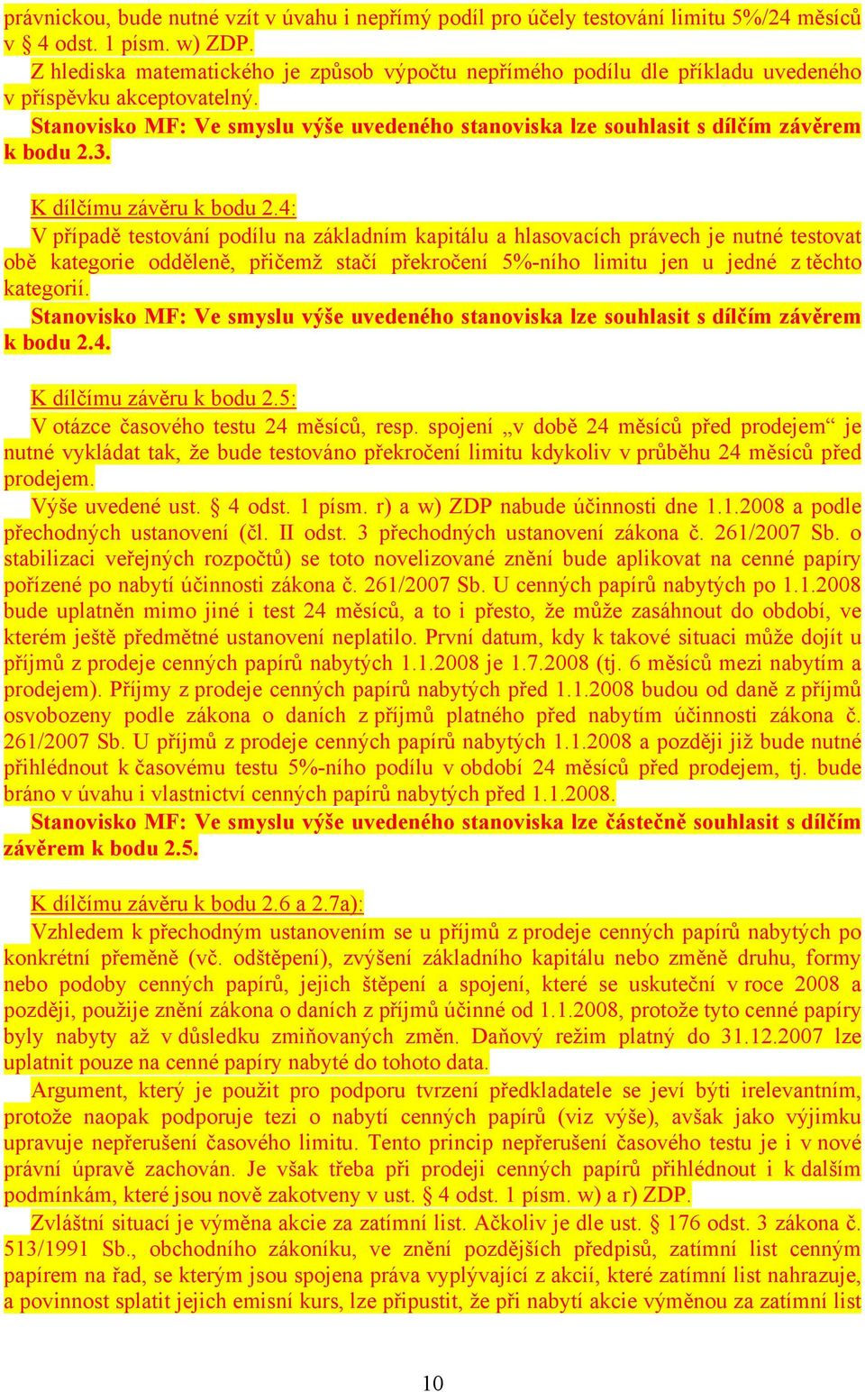 Stanovisko MF: Ve smyslu výše uvedeného stanoviska lze souhlasit s dílčím závěrem k bodu 2.3. K dílčímu závěru k bodu 2.