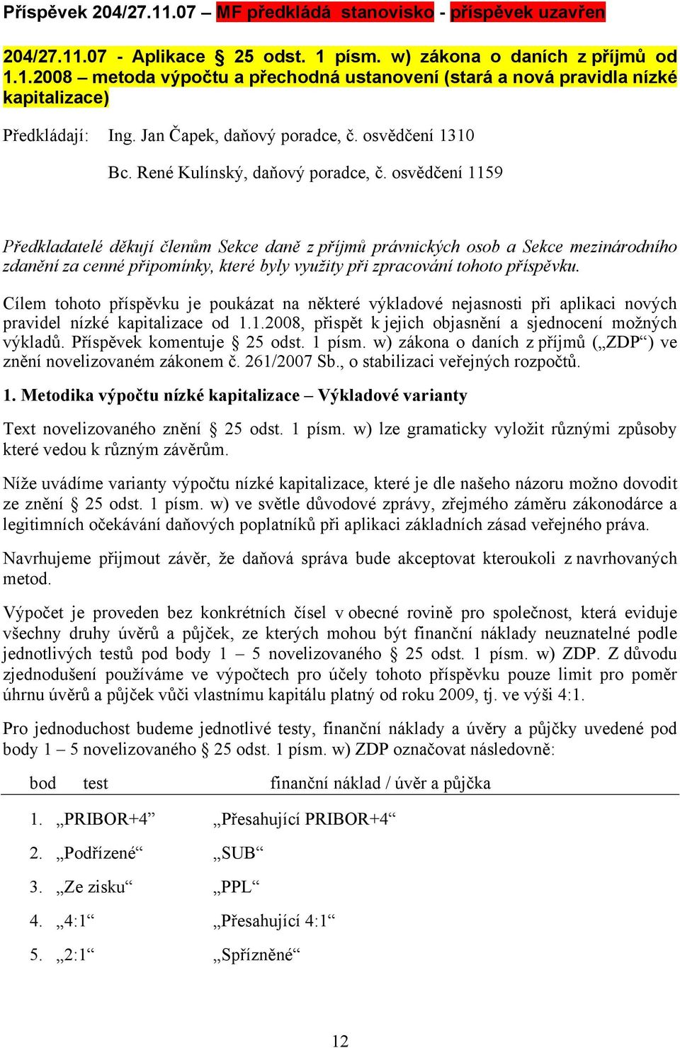 osvědčení 1159 Předkladatelé děkují členům Sekce daně z příjmů právnických osob a Sekce mezinárodního zdanění za cenné připomínky, které byly využity při zpracování tohoto příspěvku.