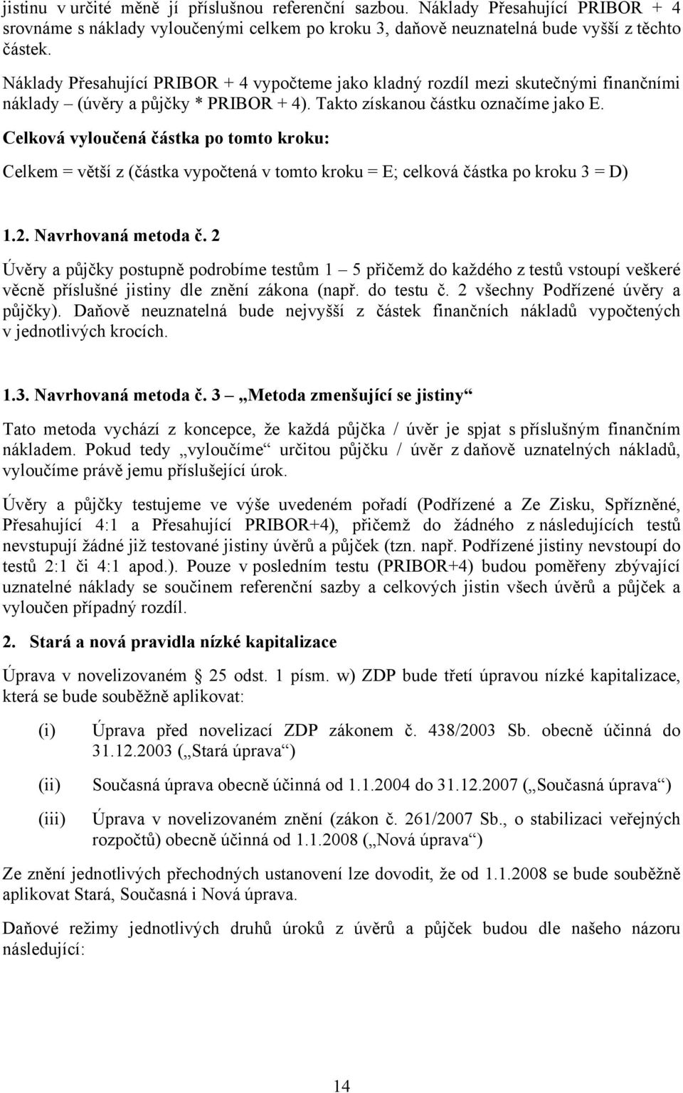 Celková vyloučená částka po tomto kroku: Celkem = větší z (částka vypočtená v tomto kroku = E; celková částka po kroku 3 = D) 1.2. Navrhovaná metoda č.