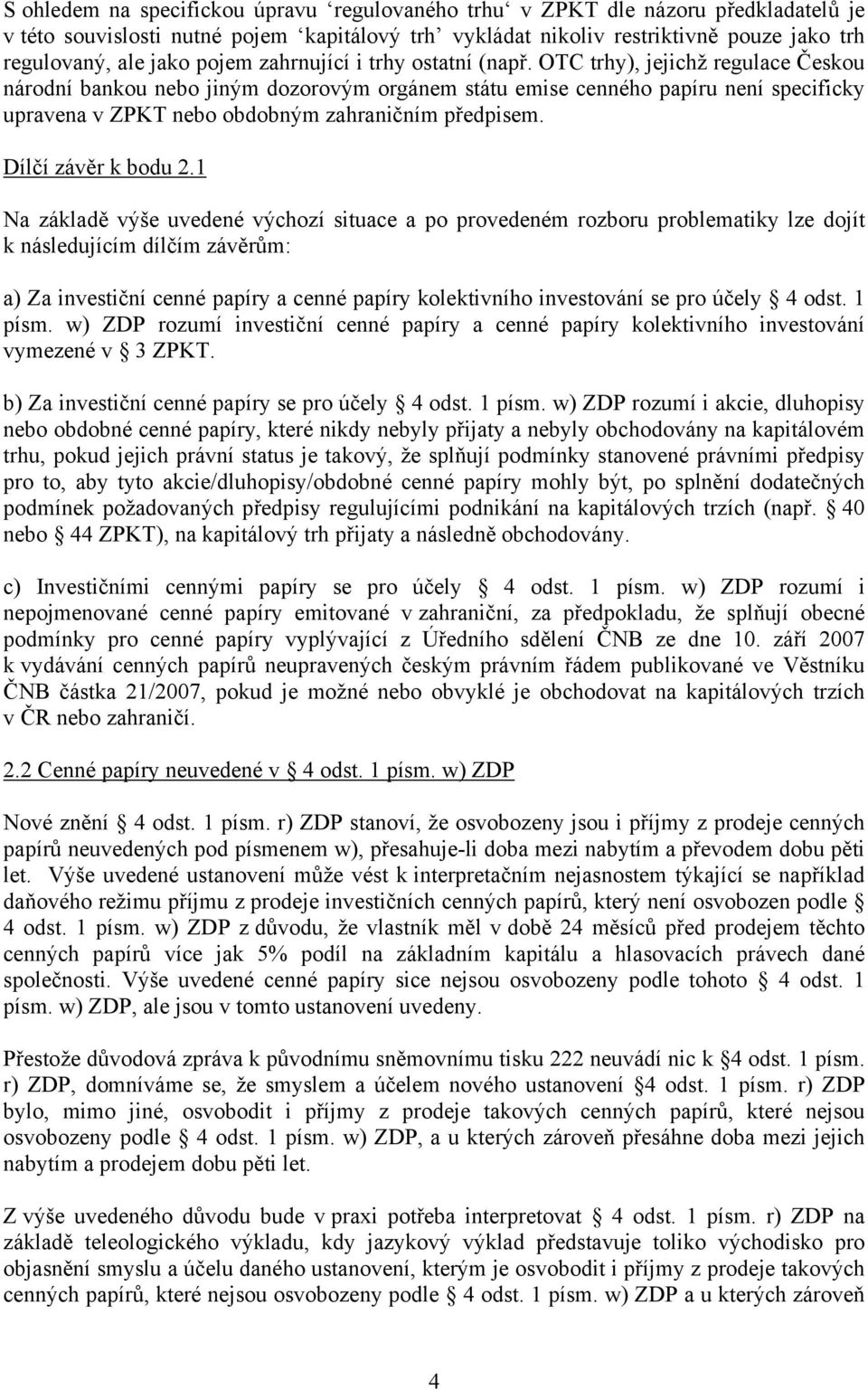 OTC trhy), jejichž regulace Českou národní bankou nebo jiným dozorovým orgánem státu emise cenného papíru není specificky upravena v ZPKT nebo obdobným zahraničním předpisem. Dílčí závěr k bodu 2.