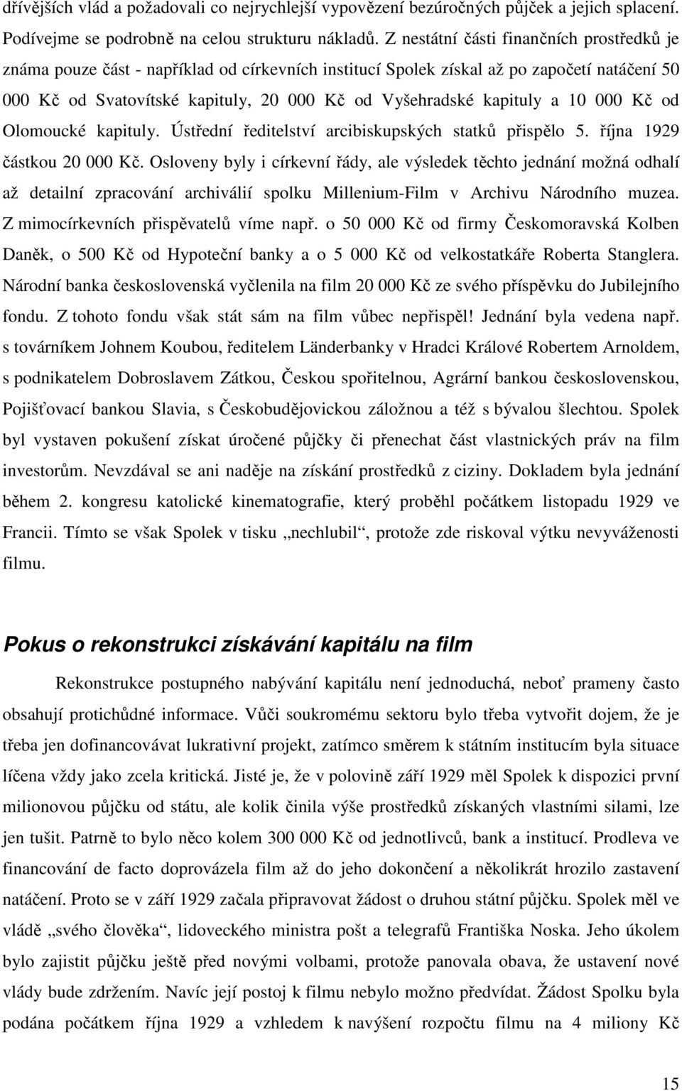 kapituly a 10 000 Kč od Olomoucké kapituly. Ústřední ředitelství arcibiskupských statků přispělo 5. října 1929 částkou 20 000 Kč.