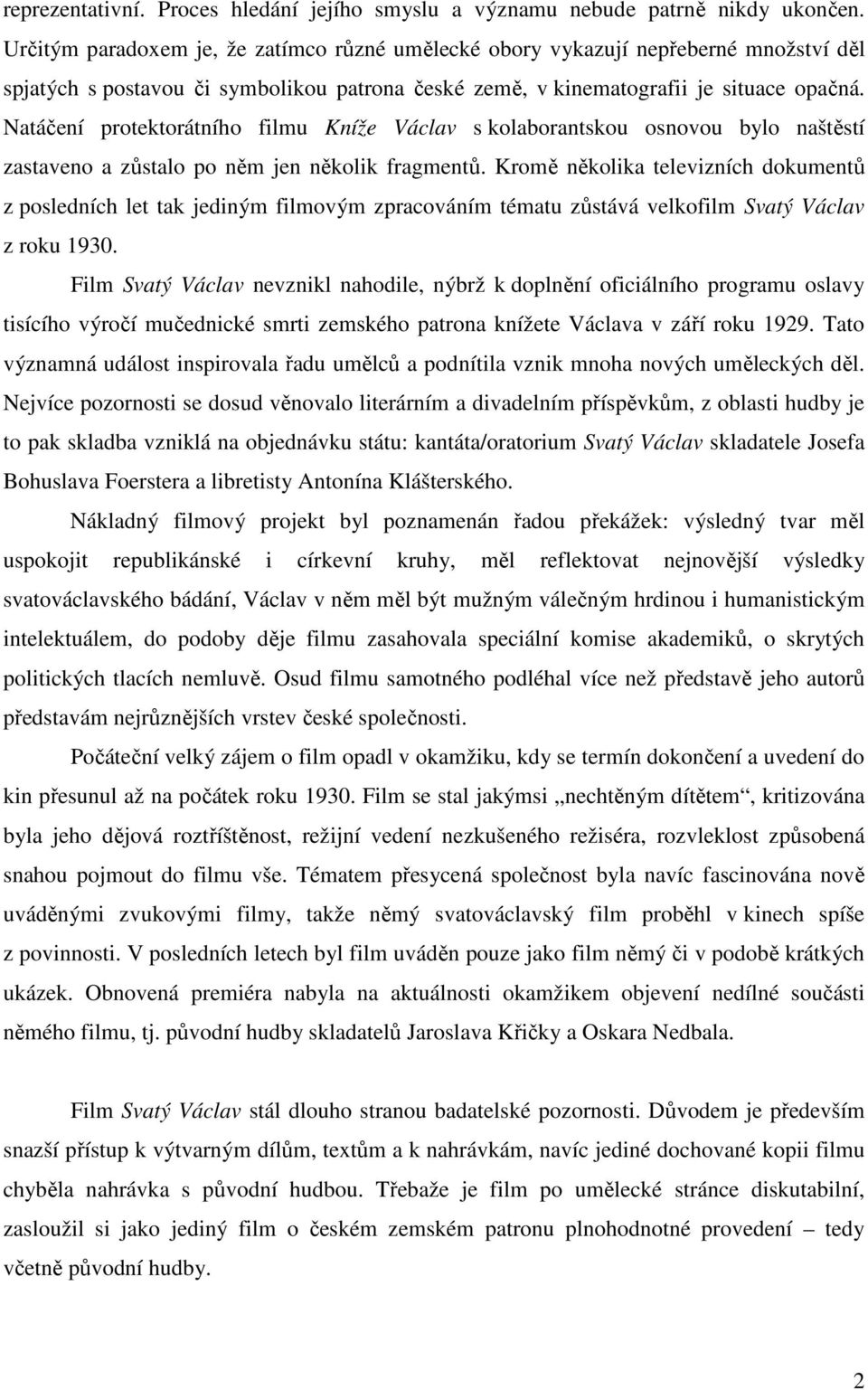 Natáčení protektorátního filmu Kníže Václav s kolaborantskou osnovou bylo naštěstí zastaveno a zůstalo po něm jen několik fragmentů.