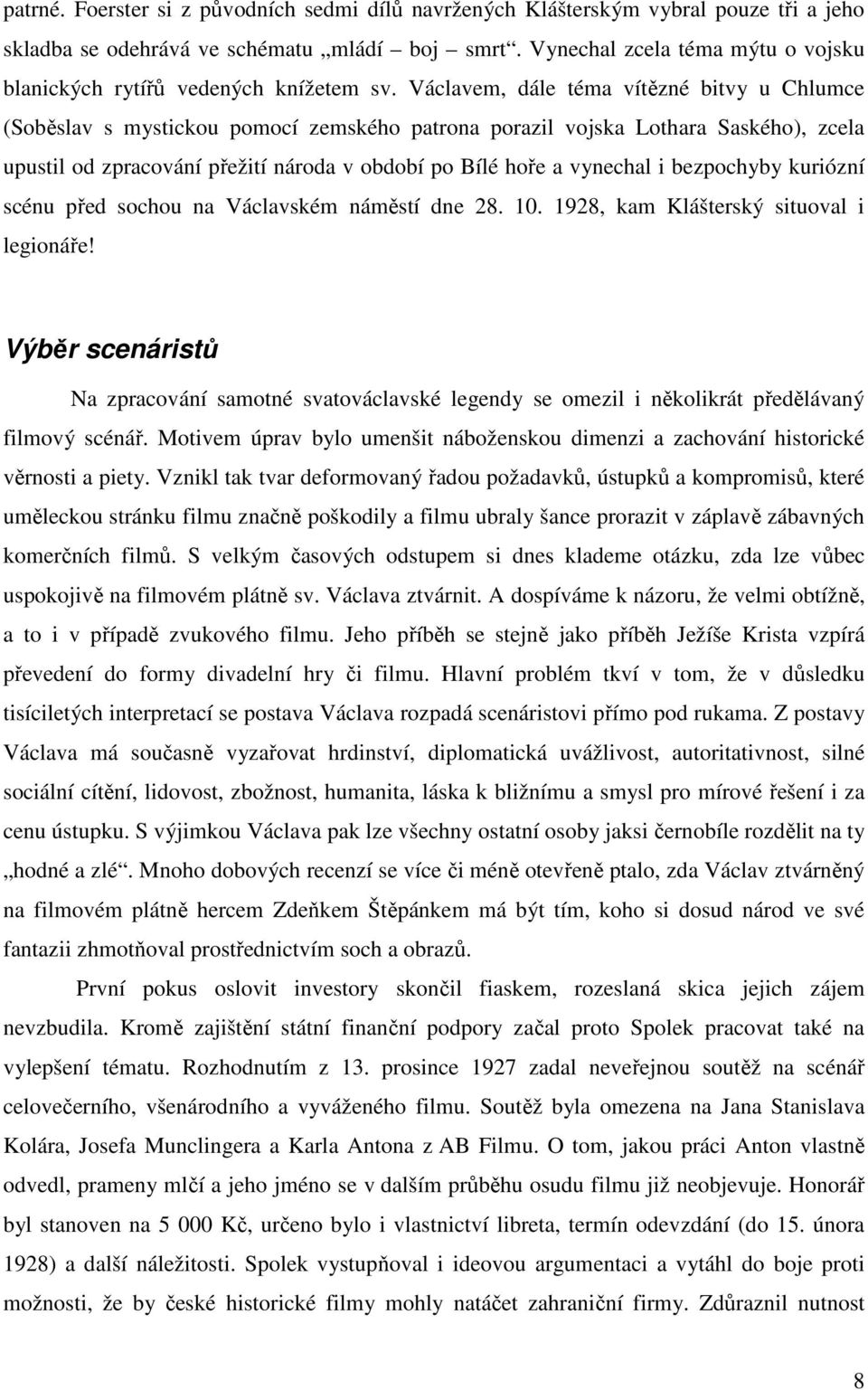 Václavem, dále téma vítězné bitvy u Chlumce (Soběslav s mystickou pomocí zemského patrona porazil vojska Lothara Saského), zcela upustil od zpracování přežití národa v období po Bílé hoře a vynechal