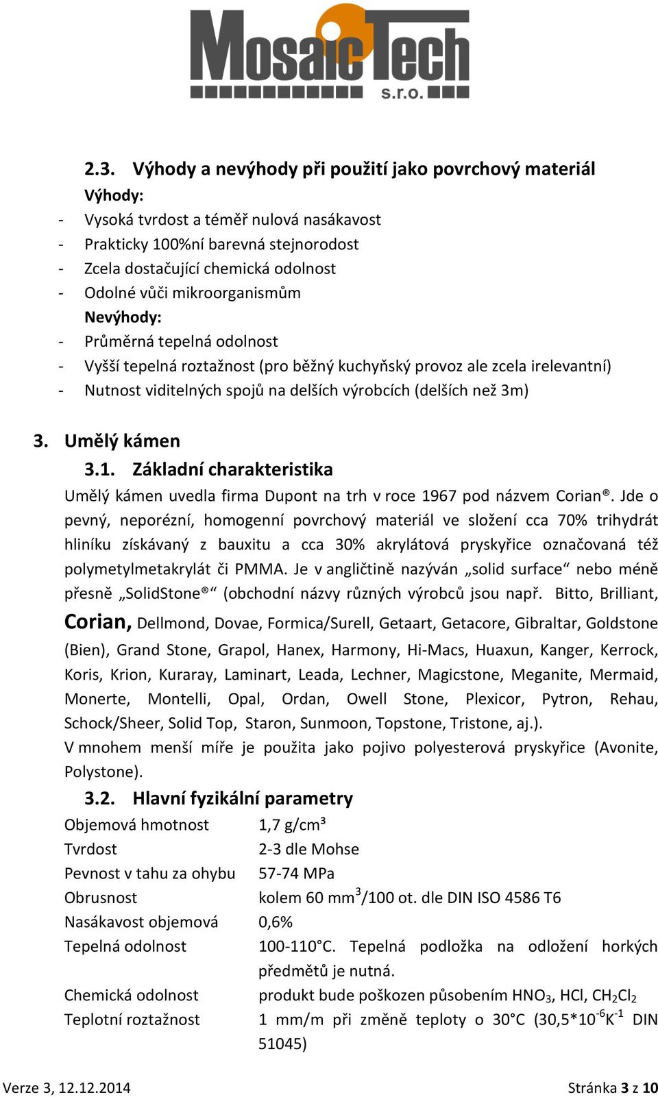 3m) 3. Umělý kámen 3.1. Základní charakteristika Umělý kámen uvedla firma Dupont na trh v roce 1967 pod názvem Corian.