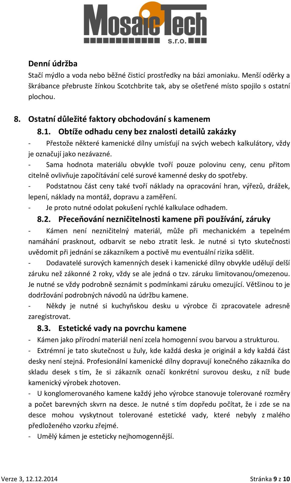 Obtíže odhadu ceny bez znalosti detailů zakázky - Přestože některé kamenické dílny umísťují na svých webech kalkulátory, vždy je označují jako nezávazné.