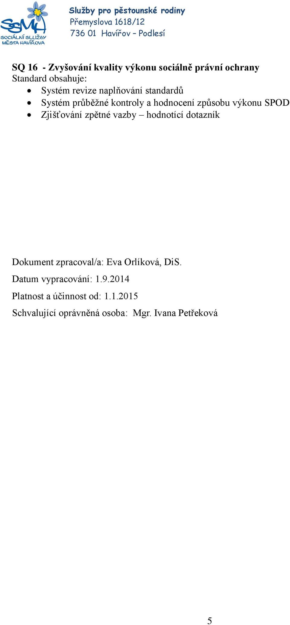 vazby hodnotící dotazník Dokument zpracoval/a: Eva Orlíková, DiS. Datum vypracování: 1.