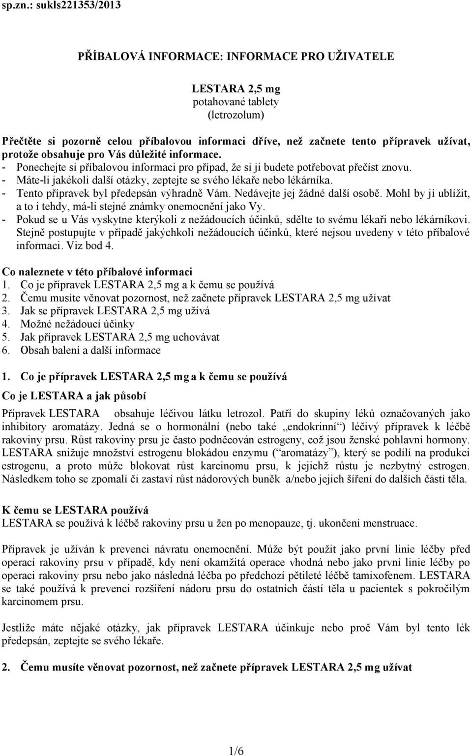 užívat, protože obsahuje pro Vás důležité informace. - Ponechejte si příbalovou informaci pro případ, že si ji budete potřebovat přečíst znovu.