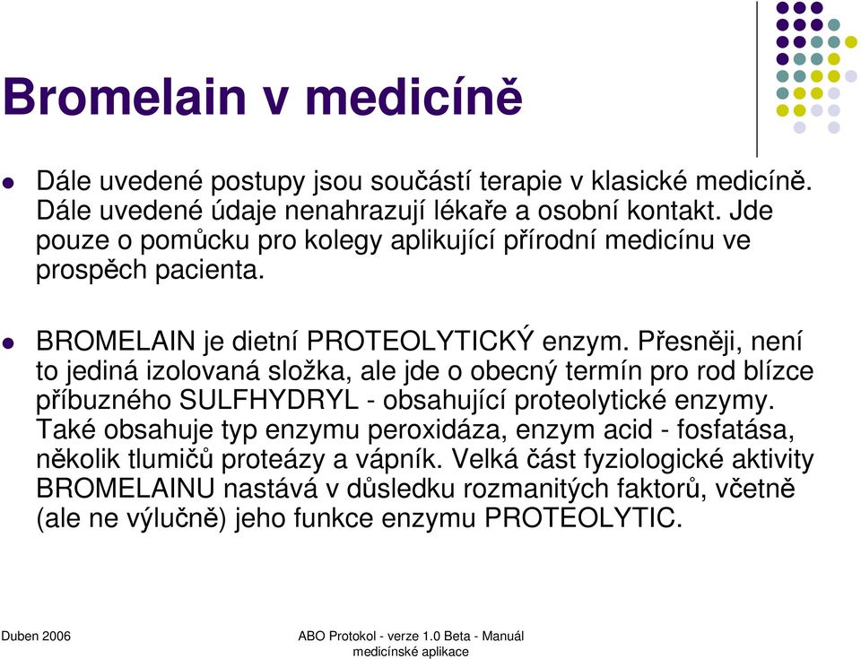 Přesněji, není to jediná izolovaná složka, ale jde o obecný termín pro rod blízce příbuzného SULFHYDRYL - obsahující proteolytické enzymy.