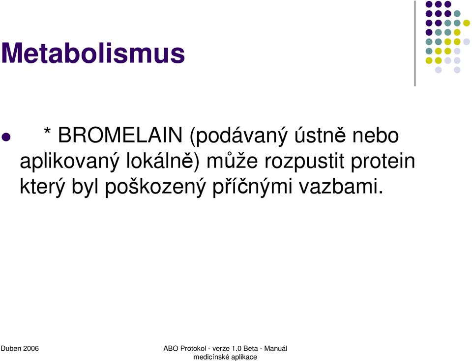 lokálně) může rozpustit protein