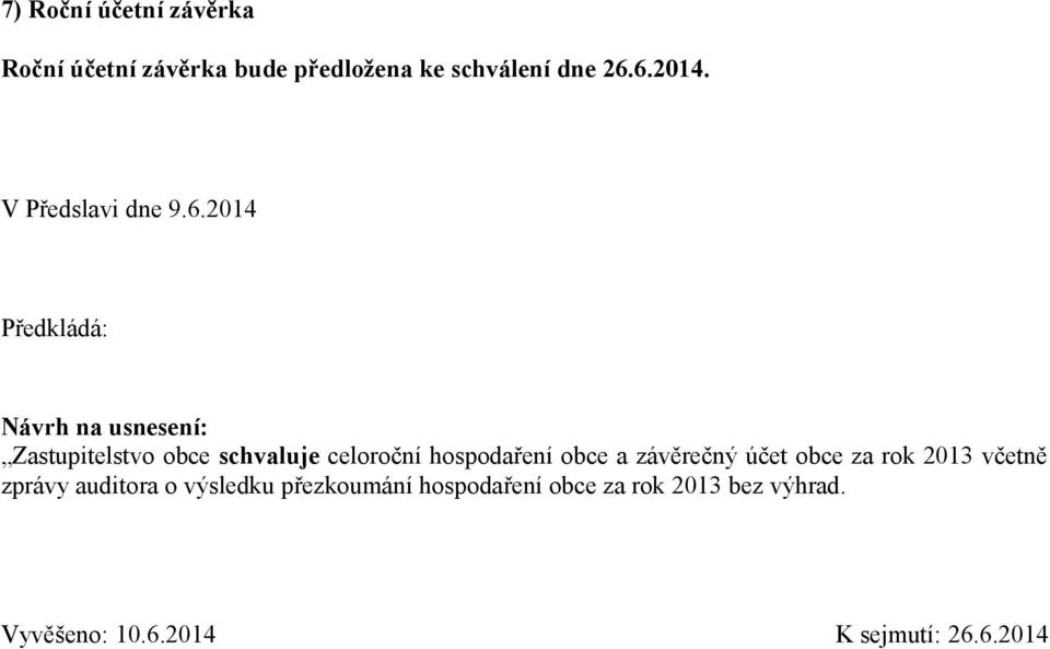 2014 Předkládá: Návrh na usnesení: Zastupitelstvo obce schvaluje celoroční hospodaření