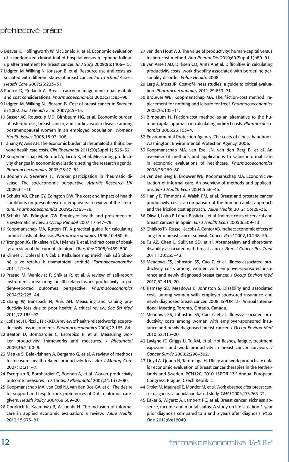 Breast cancer management: quality-of-life and cost considerations. Pharmacoeconomics 2003;21:383 96. 9 Lidgren M, Wilking N, Jönsson B. Cost of breast cancer in Sweden in 2002.