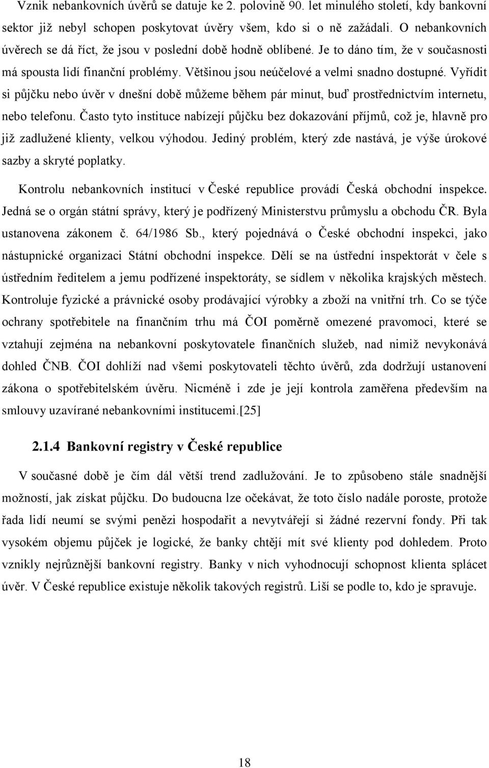 Vyřídit si půjčku nebo úvěr v dnešní době můžeme během pár minut, buď prostřednictvím internetu, nebo telefonu.