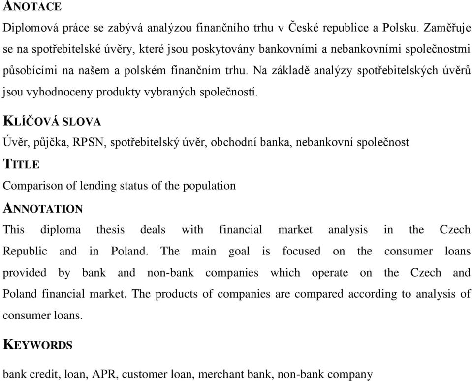 Na základě analýzy spotřebitelských úvěrů jsou vyhodnoceny produkty vybraných společností.