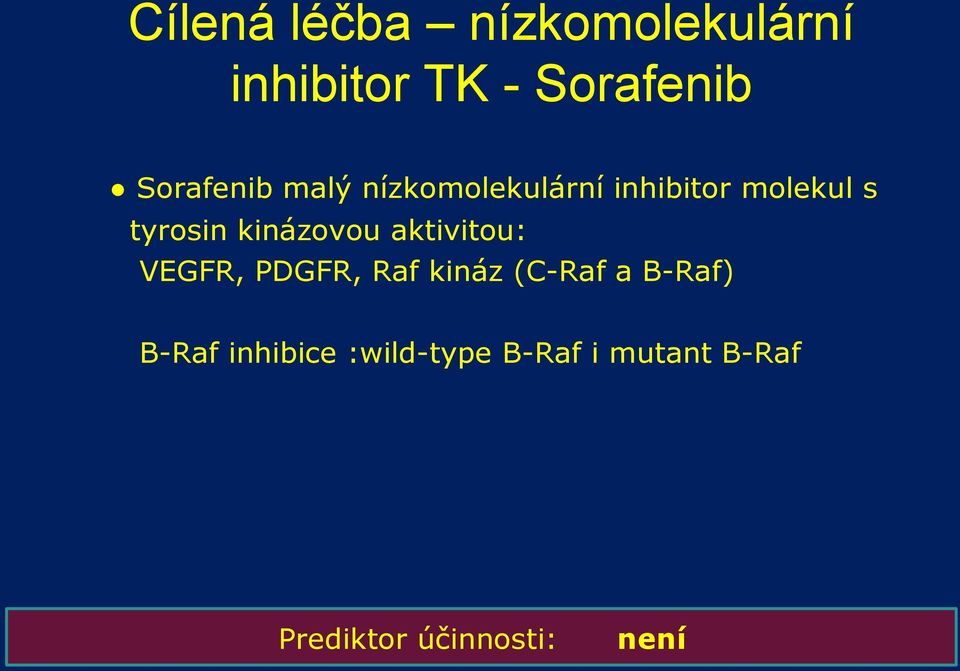 kinázovou aktivitou: VEGFR, PDGFR, Raf kináz (C-Raf a B-Raf)