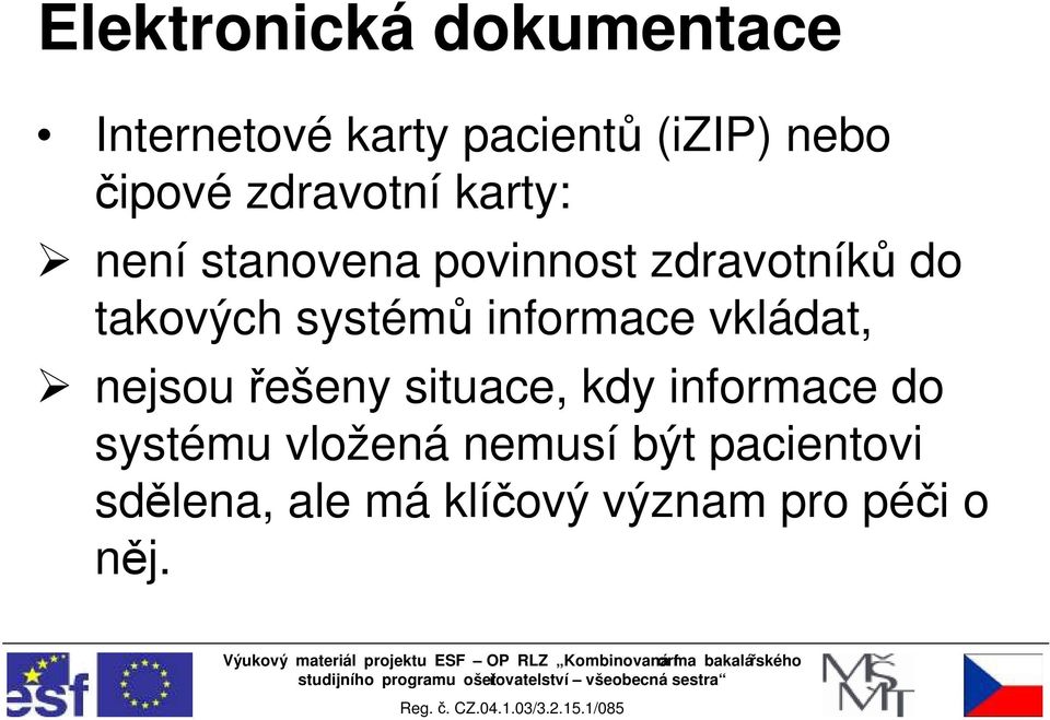 systémů informace vkládat, nejsou řešeny situace, kdy informace do