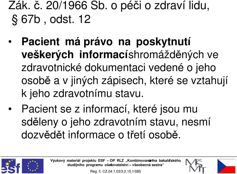 dokumentaci vedené o jeho osobě a v jiných zápisech, které se vztahují k jeho