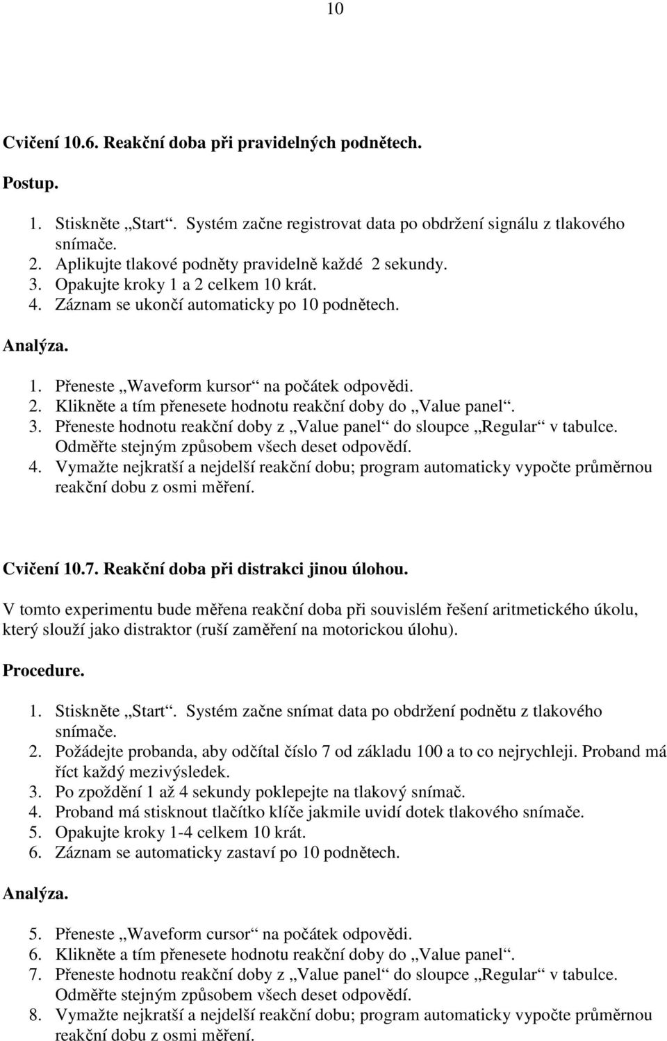 3. Přeneste hodnotu reakční doby z Value panel do sloupce Regular v tabulce. Odměřte stejným způsobem všech deset odpovědí. 4.