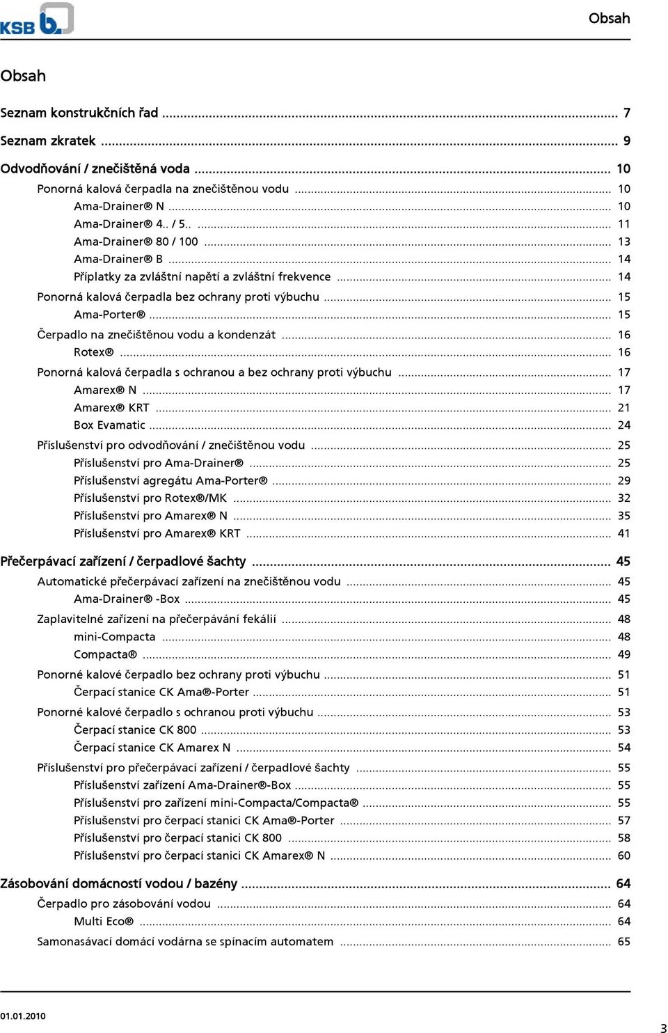 .. 15 Čerpadlo na znečištěnou vodu a kondenzát... 16 Rotex... 16 Ponorná kalová čerpadla s ochranou a bez ochrany proti výbuchu... 17 Amarex N... 17 Amarex KRT... 21 Box Evamatic.