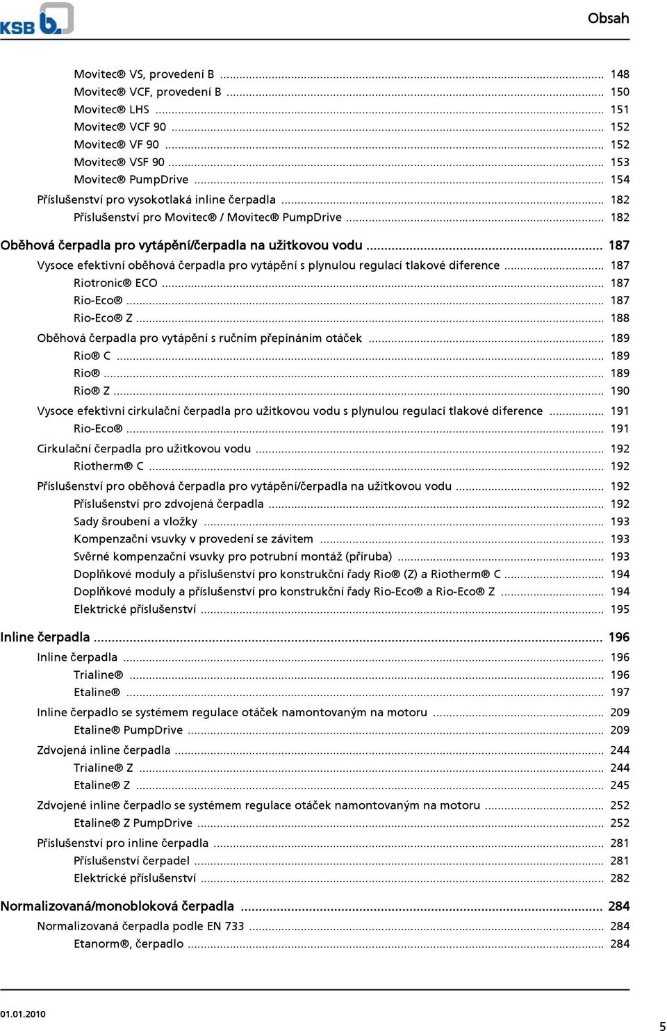 .. 187 Vysoce efektivní oběhová čerpadla pro vytápění s plynulou regulací tlakové diference... 187 Riotronic ECO... 187 Rio-Eco... 187 Rio-Eco Z.