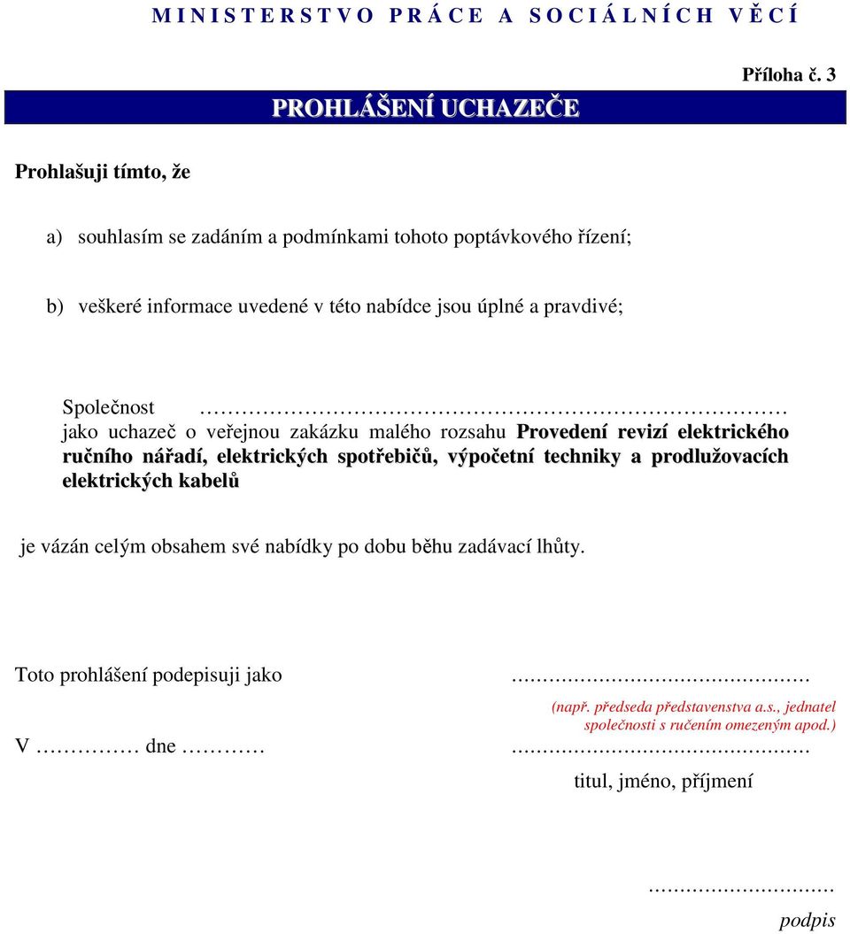 pravdivé; Společnost jako uchazeč o veřejnou zakázku malého rozsahu Provedení revizí elektrického ručního nářadí, elektrických spotřebičů,