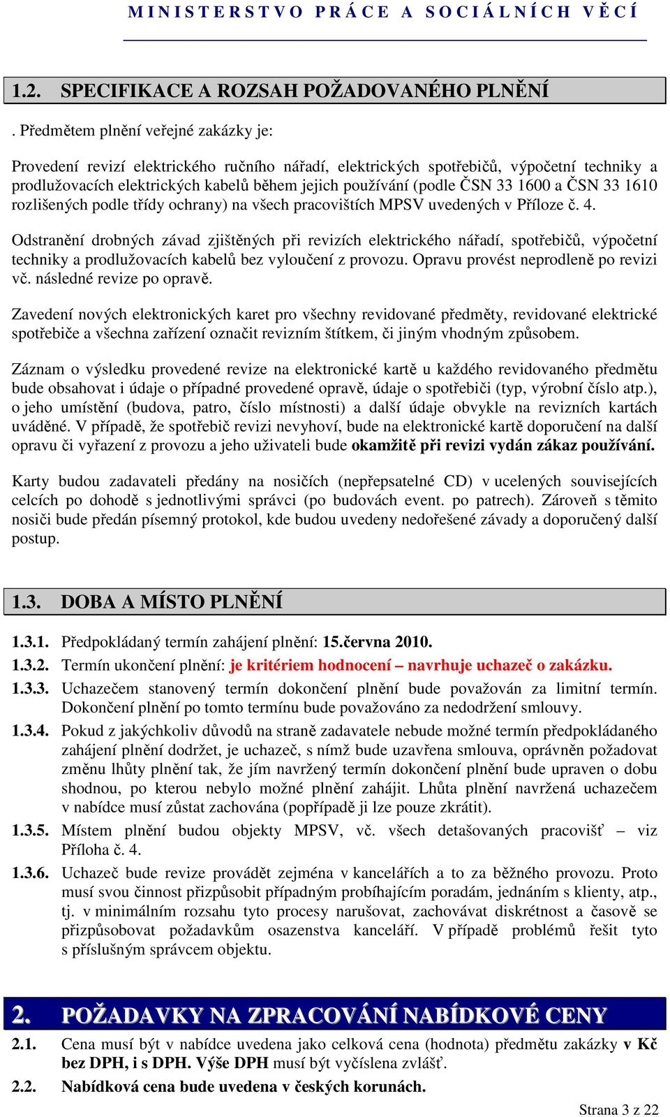 33 1600 a ČSN 33 1610 rozlišených podle třídy ochrany) na všech pracovištích MPSV uvedených v Příloze č. 4.