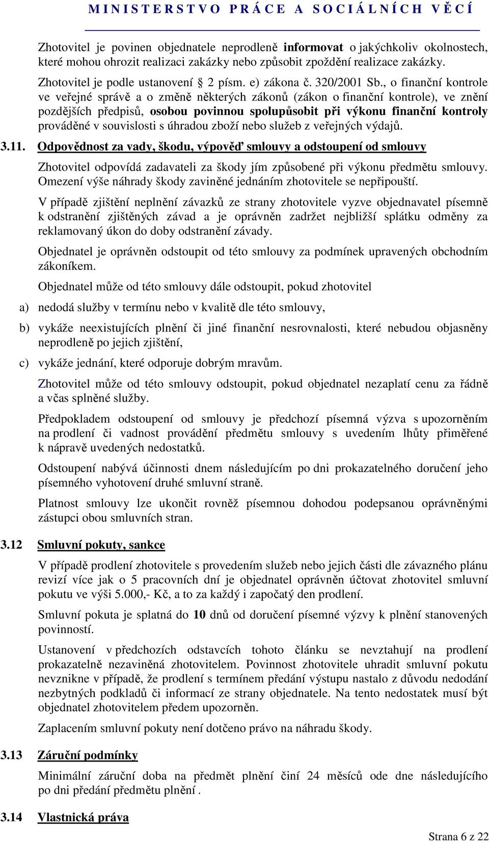 , o finanční kontrole ve veřejné správě a o změně některých zákonů (zákon o finanční kontrole), ve znění pozdějších předpisů, osobou povinnou spolupůsobit při výkonu finanční kontroly prováděné v