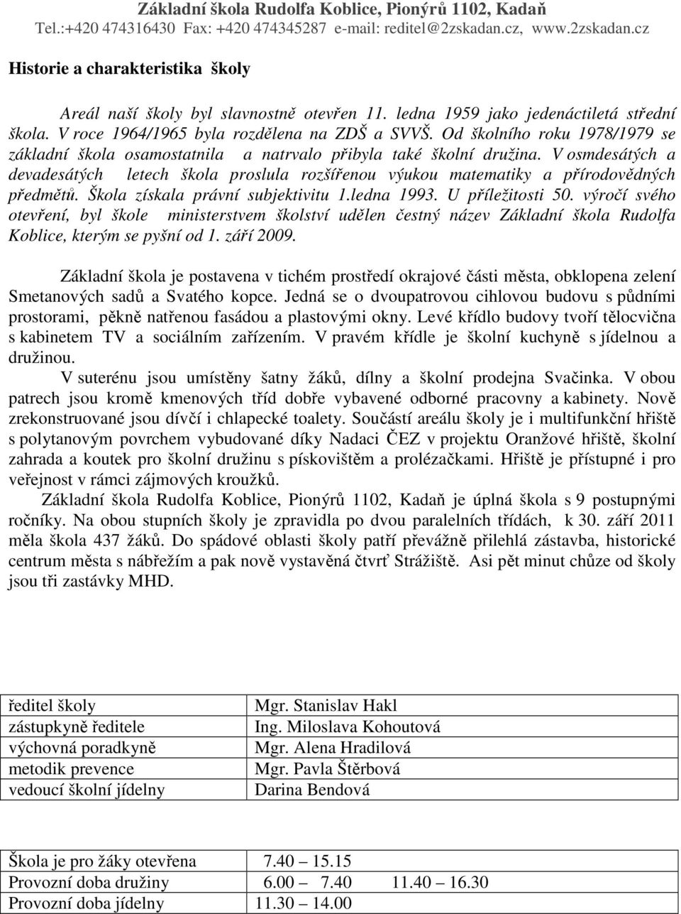 V osmdesátých a devadesátých letech škola proslula rozšířenou výukou matematiky a přírodovědných předmětů. Škola získala právní subjektivitu 1.ledna 1993. U příležitosti 50.