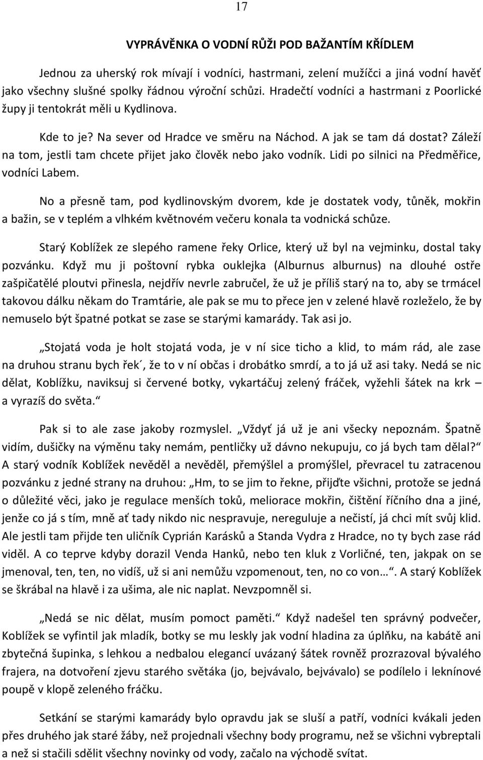 Záleží na tom, jestli tam chcete přijet jako člověk nebo jako vodník. Lidi po silnici na Předměřice, vodníci Labem.