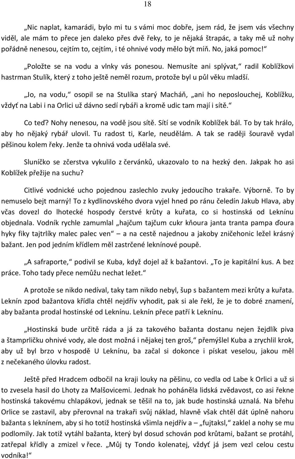 Nemusíte ani splývat, radil Koblížkovi hastrman Stulík, který z toho ještě neměl rozum, protože byl u půl věku mladší.