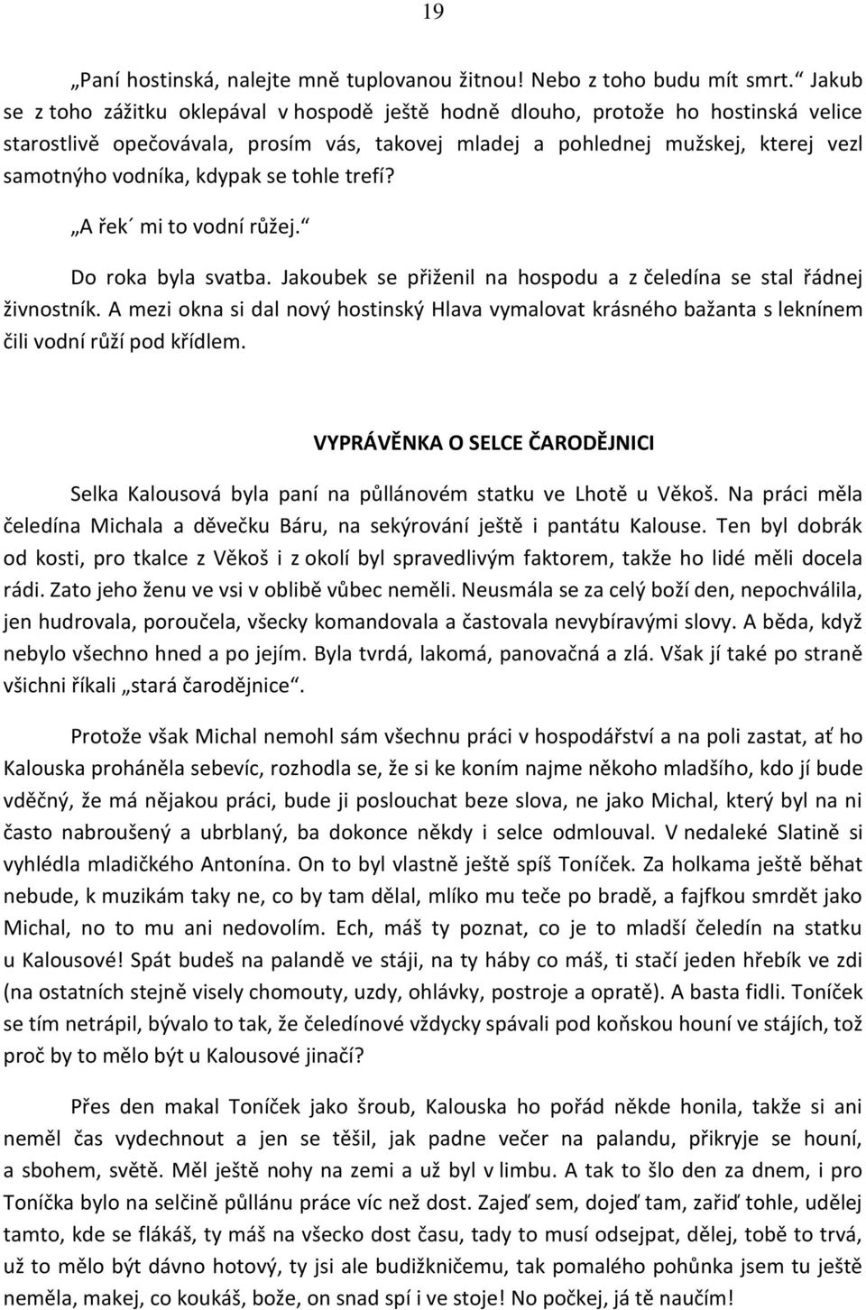 kdypak se tohle trefí? A řek mi to vodní růžej. Do roka byla svatba. Jakoubek se přiženil na hospodu a z čeledína se stal řádnej živnostník.