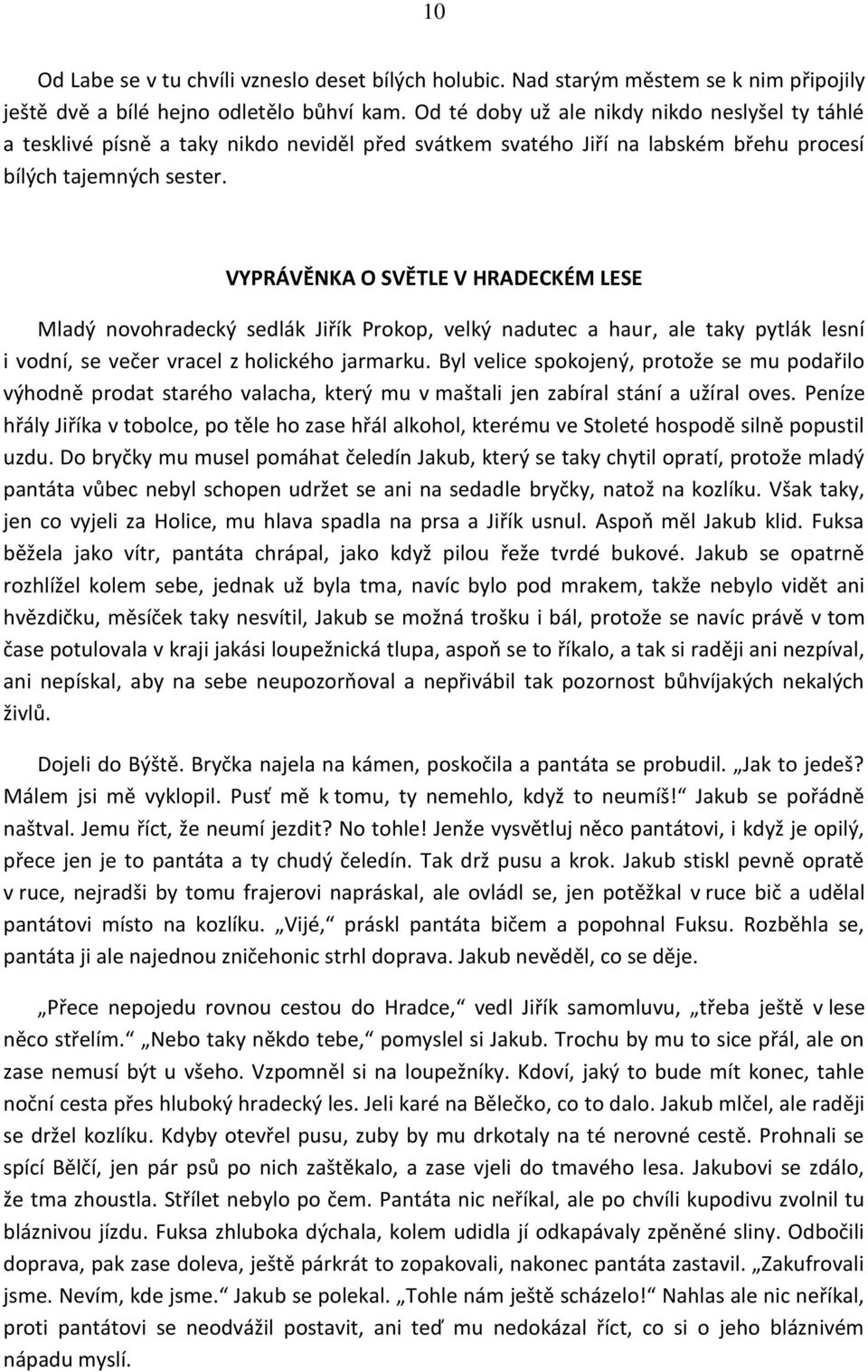 VYPRÁVĚNKA O SVĚTLE V HRADECKÉM LESE Mladý novohradecký sedlák Jiřík Prokop, velký nadutec a haur, ale taky pytlák lesní i vodní, se večer vracel z holického jarmarku.