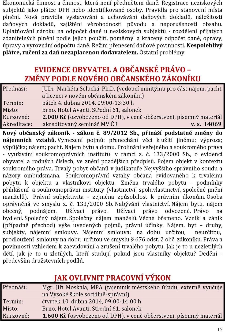 Uplatňování nároku na odpočet daně u neziskových subjektů - rozdělení přijatých zdanitelných plnění podle jejich použití, poměrný a krácený odpočet daně, opravy, úpravy a vyrovnání odpočtu daně.