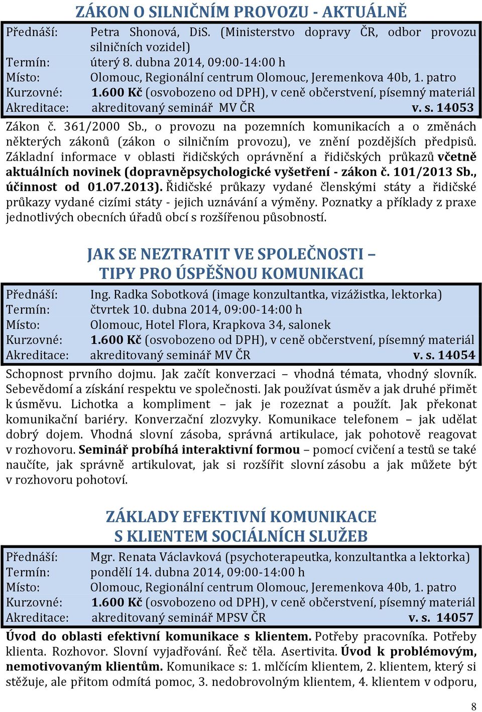 , o provozu na pozemních komunikacích a o změnách některých zákonů (zákon o silničním provozu), ve znění pozdějších předpisů.