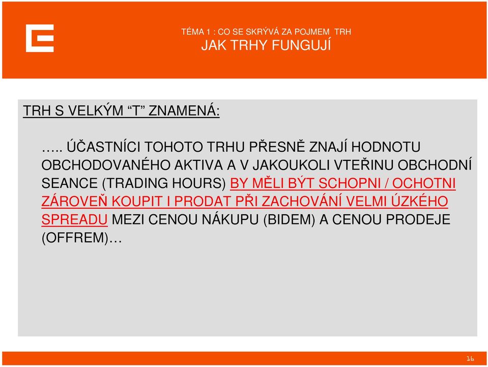 VTEŘINU OBCHODNÍ SEANCE (TRADING HOURS) BY MĚLI BÝT SCHOPNI / OCHOTNI ZÁROVEŇ KOUPIT