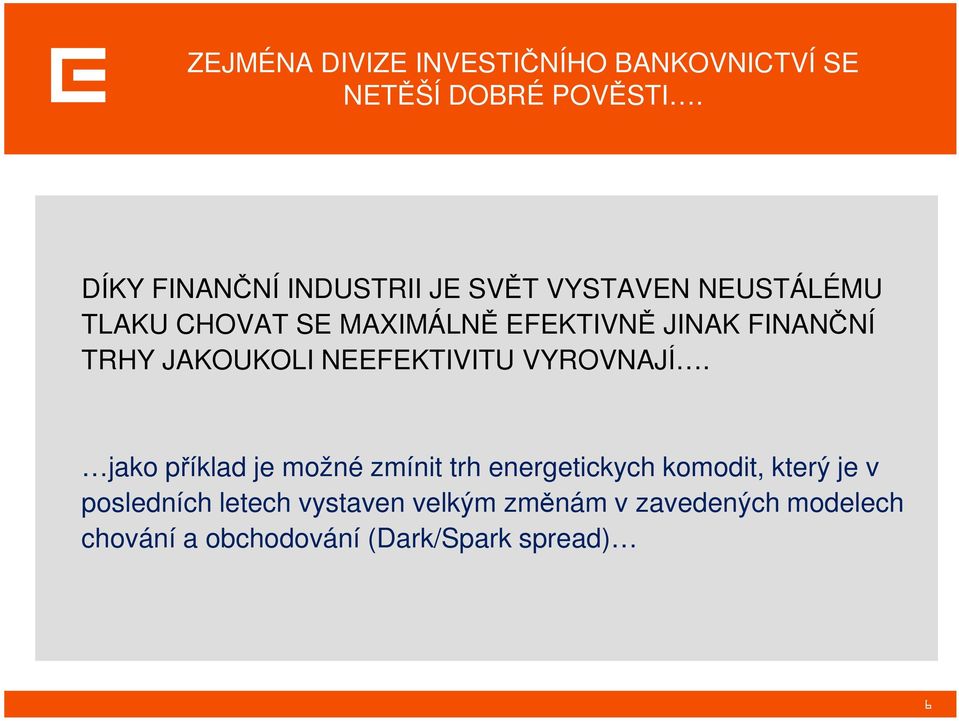 FINANČNÍ TRHY JAKOUKOLI NEEFEKTIVITU VYROVNAJÍ.