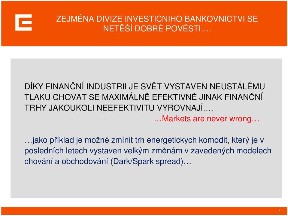 FINANČNÍ TRHY JAKOUKOLI NEEFEKTIVITU VYROVNAJÍ.