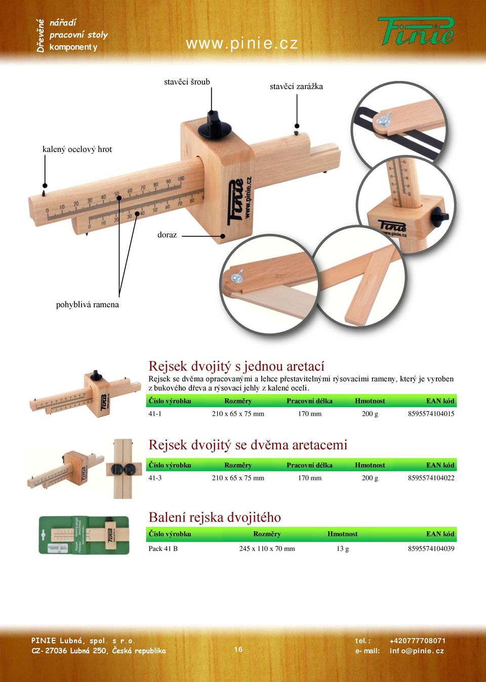 Číslo výrobku Rozměry Pracovní délka Hmotnost EAN kód 41-1 210 x 65 x 75 mm 170 mm 200 g 8595574104015 Rejsek dvojitý se dvěma aretacemi Číslo