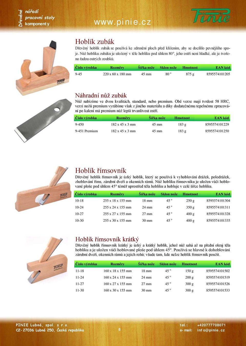 Číslo výrobku Rozměry Šířka nože Sklon nože Hmotnost EAN kód 9-45 220 x 60 x 180 mm 45 mm 80 o 875 g 8595574101205 Náhradní nůž zubák Nůž nabízíme ve dvou kvalitách, standard, nebo premium.