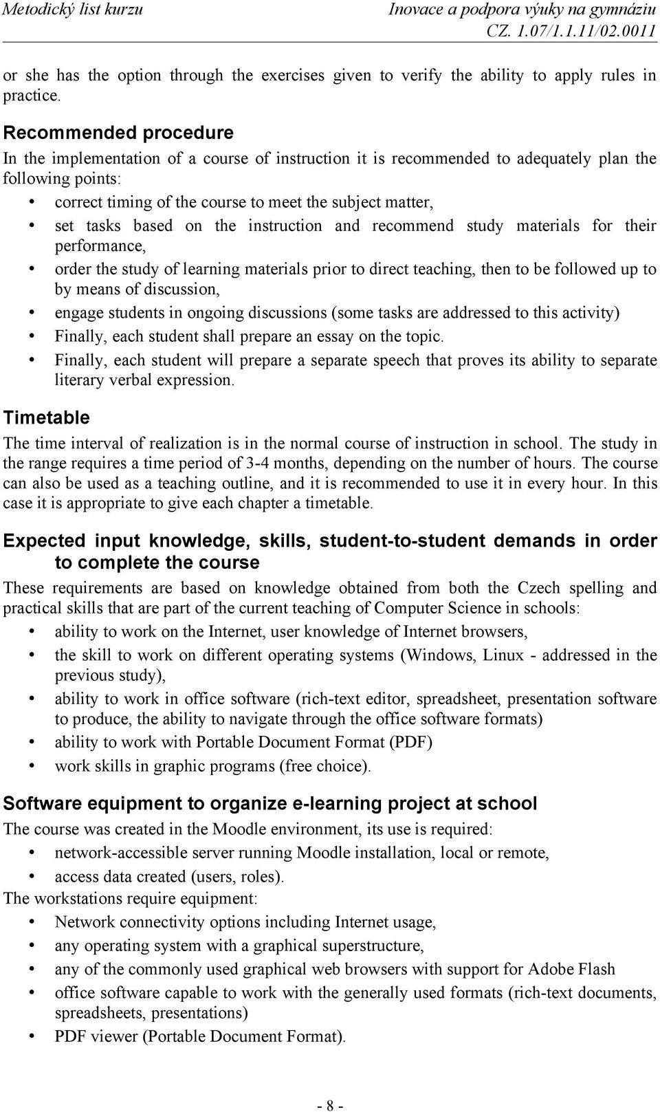 based on the instruction and recommend study materials for their performance, order the study of learning materials prior to direct teaching, then to be followed up to by means of discussion, engage