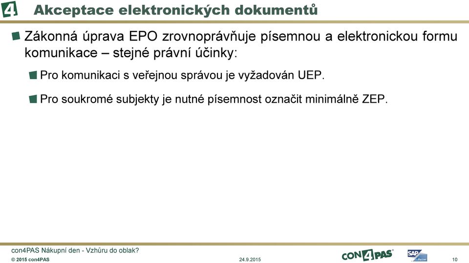 právní účinky: Pro komunikaci s veřejnou správou je vyžadován UEP.