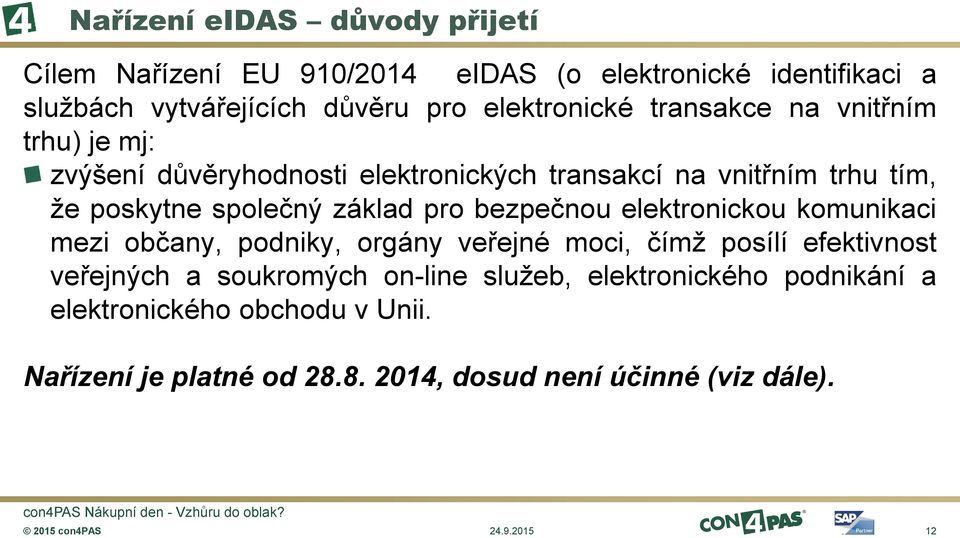 základ pro bezpečnou elektronickou komunikaci mezi občany, podniky, orgány veřejné moci, čímž posílí efektivnost veřejných a soukromých