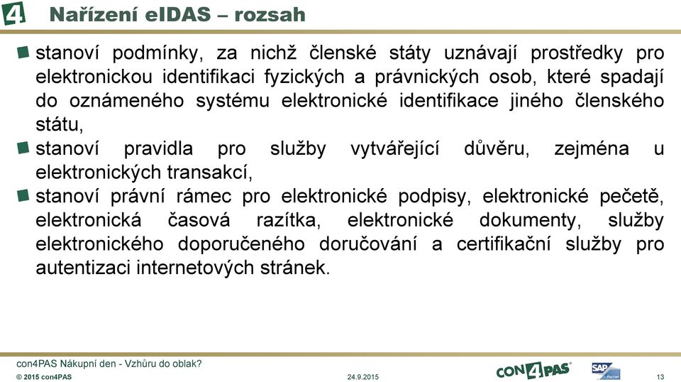 důvěru, zejména u elektronických transakcí, stanoví právní rámec pro elektronické podpisy, elektronické pečetě, elektronická časová